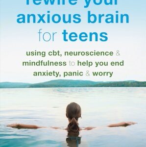Rewire Your Anxious Brain for Teens